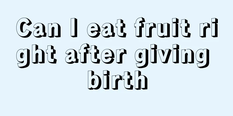 Can I eat fruit right after giving birth