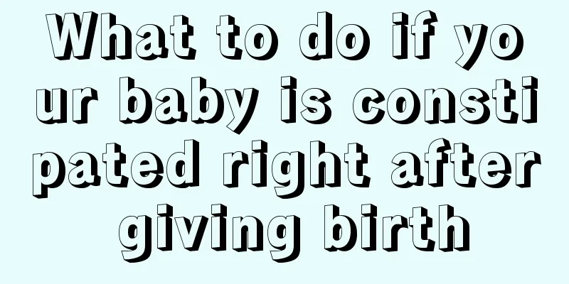 What to do if your baby is constipated right after giving birth