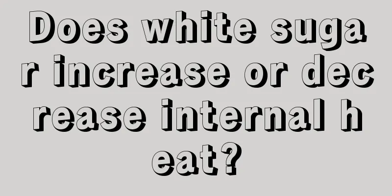 Does white sugar increase or decrease internal heat?