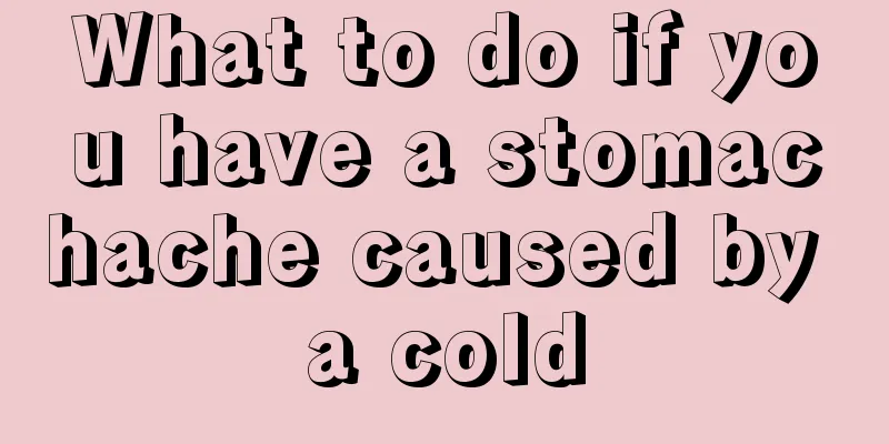 What to do if you have a stomachache caused by a cold
