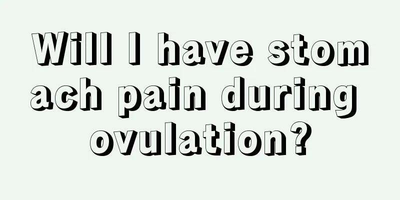 Will I have stomach pain during ovulation?