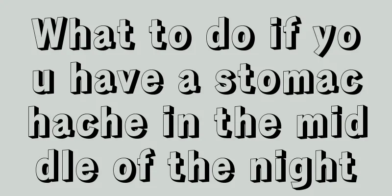 What to do if you have a stomachache in the middle of the night