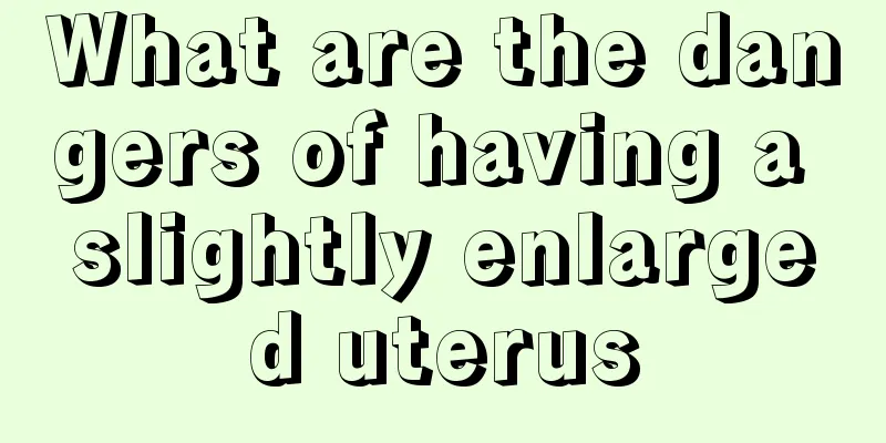 What are the dangers of having a slightly enlarged uterus