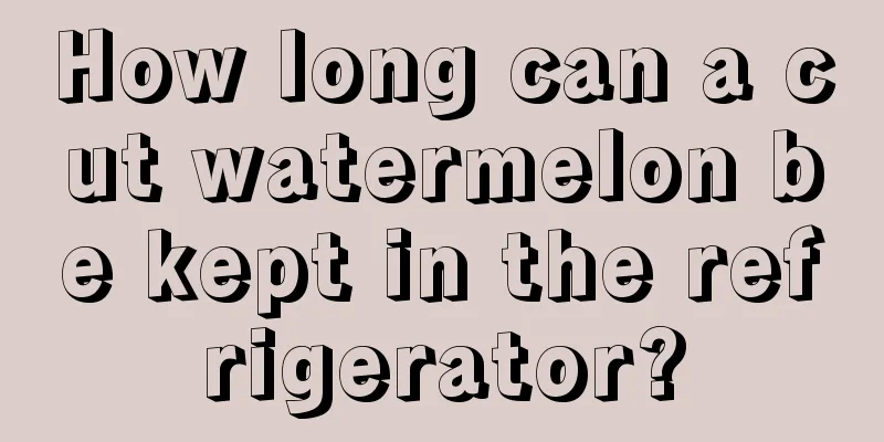 How long can a cut watermelon be kept in the refrigerator?