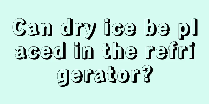 Can dry ice be placed in the refrigerator?
