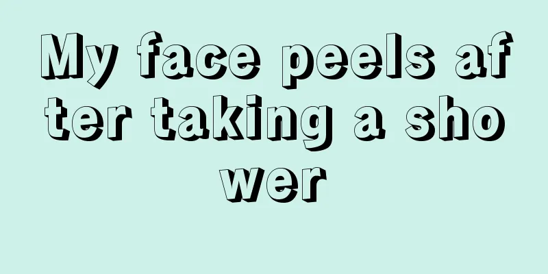 My face peels after taking a shower