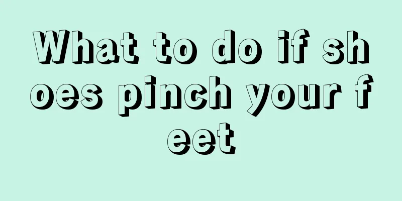 What to do if shoes pinch your feet
