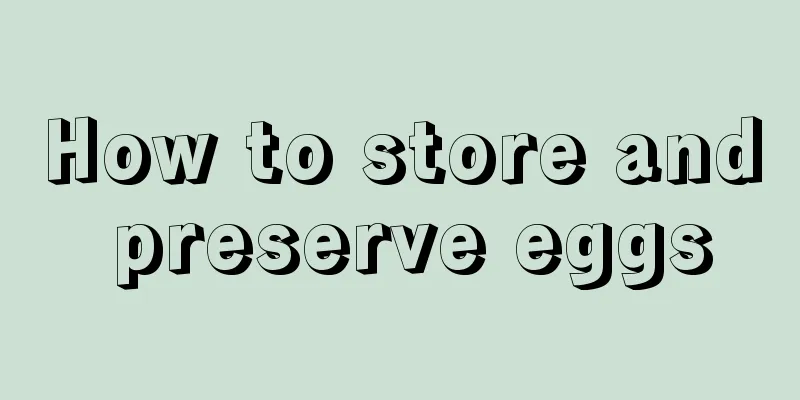 How to store and preserve eggs