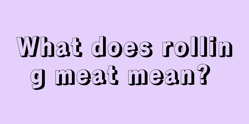 What does rolling meat mean? 