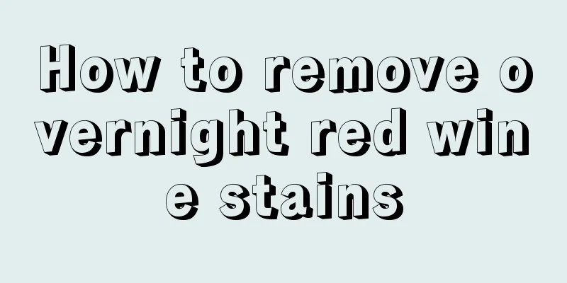 How to remove overnight red wine stains