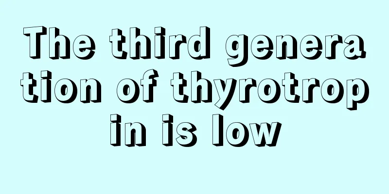 The third generation of thyrotropin is low
