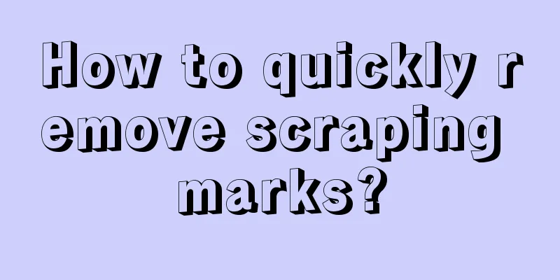 How to quickly remove scraping marks?