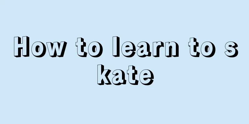 How to learn to skate
