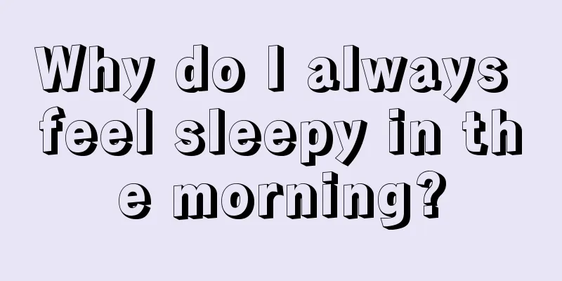 Why do I always feel sleepy in the morning?