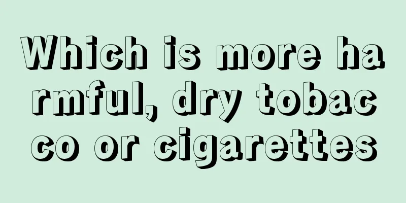 Which is more harmful, dry tobacco or cigarettes