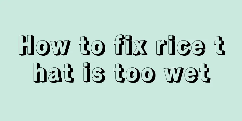 How to fix rice that is too wet