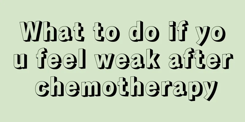 What to do if you feel weak after chemotherapy