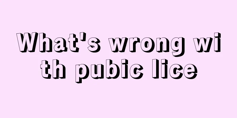 What's wrong with pubic lice