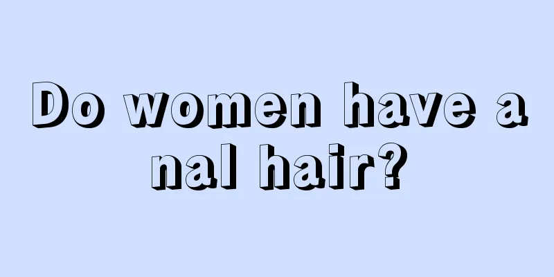 Do women have anal hair?