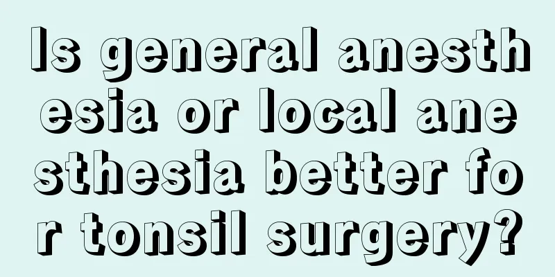 Is general anesthesia or local anesthesia better for tonsil surgery?