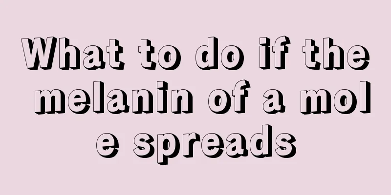 What to do if the melanin of a mole spreads