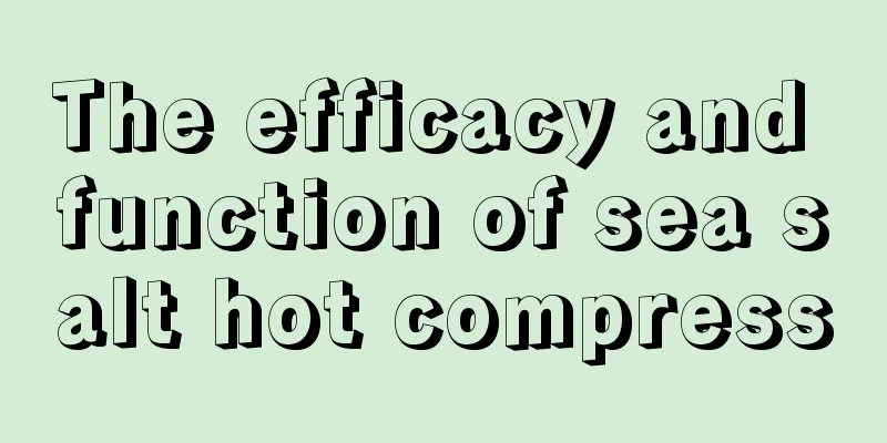 The efficacy and function of sea salt hot compress