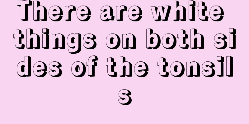 There are white things on both sides of the tonsils