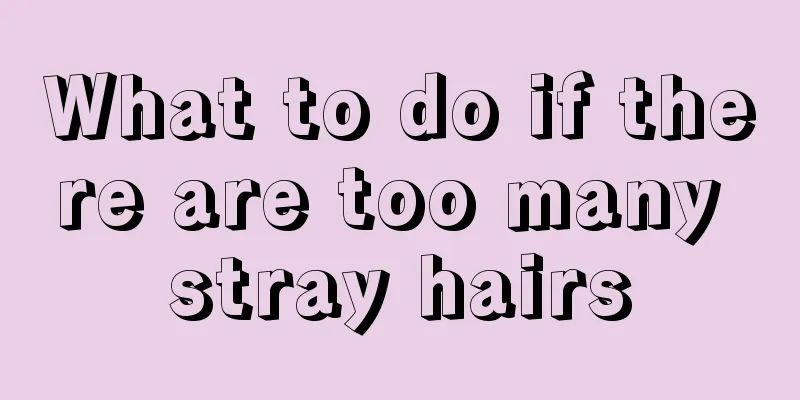 What to do if there are too many stray hairs