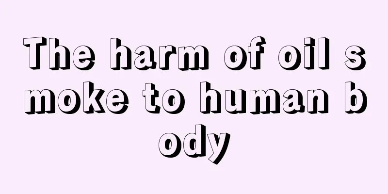 The harm of oil smoke to human body