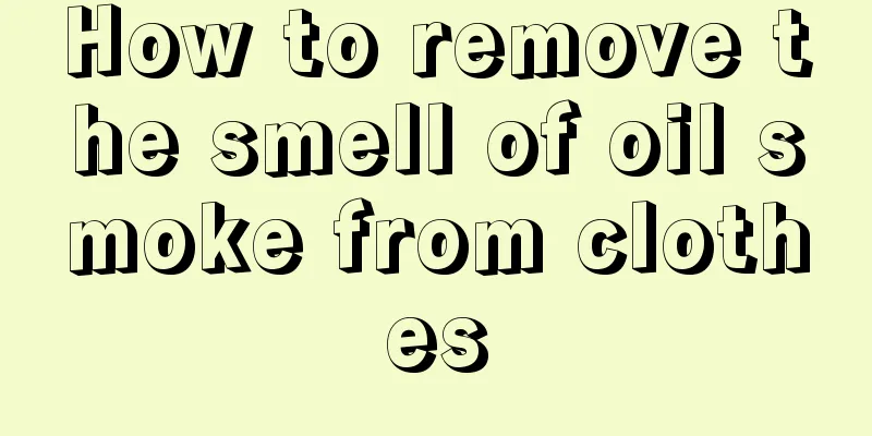 How to remove the smell of oil smoke from clothes