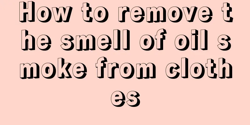 How to remove the smell of oil smoke from clothes