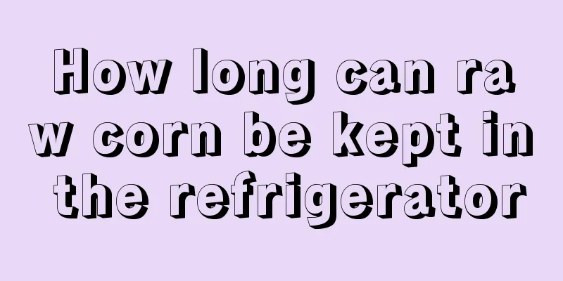How long can raw corn be kept in the refrigerator