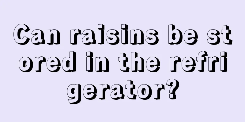 Can raisins be stored in the refrigerator?