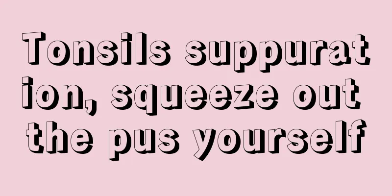 Tonsils suppuration, squeeze out the pus yourself