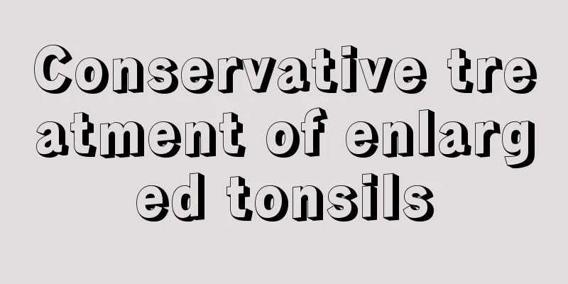 Conservative treatment of enlarged tonsils