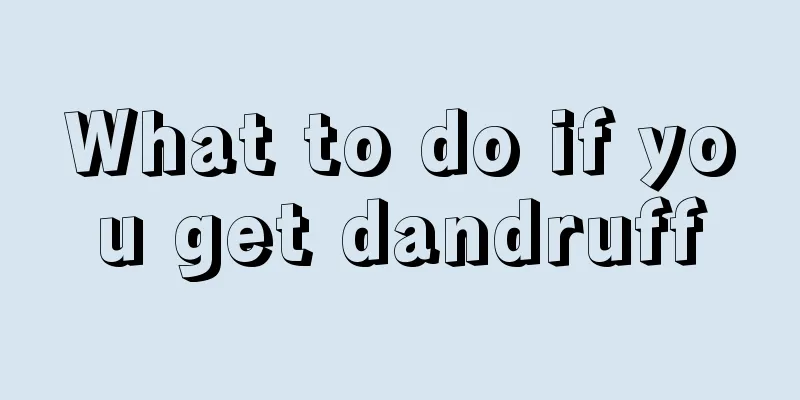 What to do if you get dandruff