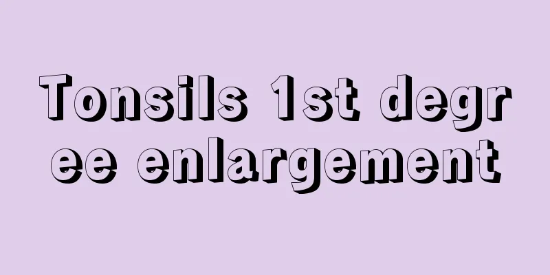 Tonsils 1st degree enlargement
