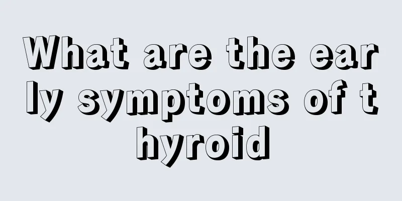 What are the early symptoms of thyroid