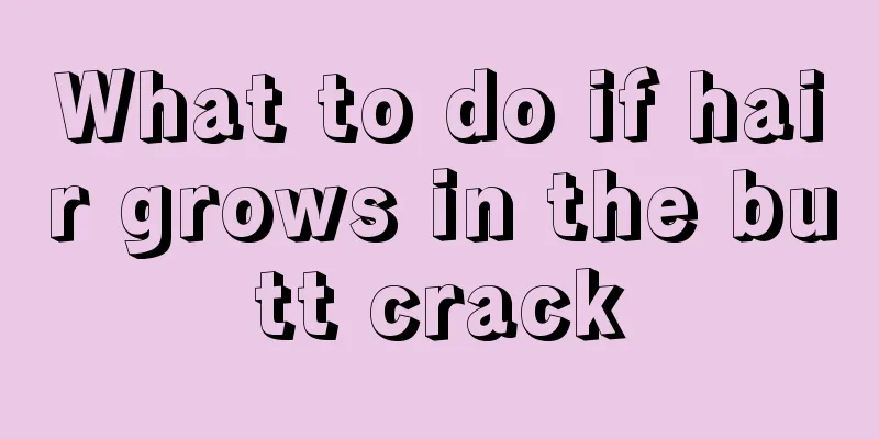 What to do if hair grows in the butt crack