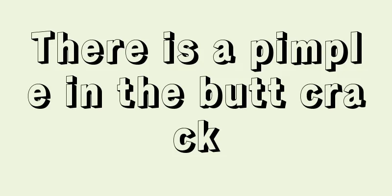 There is a pimple in the butt crack