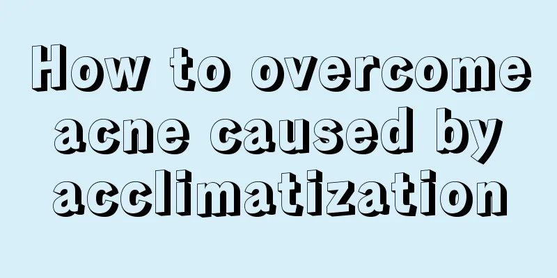 How to overcome acne caused by acclimatization