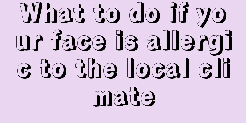 What to do if your face is allergic to the local climate