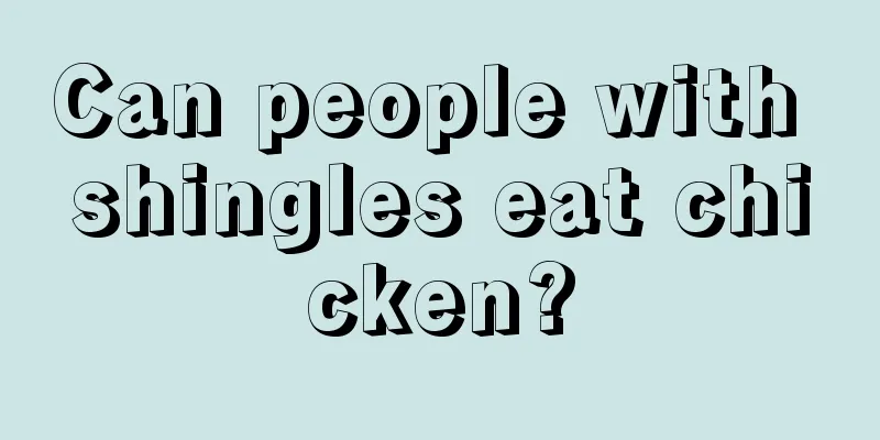 Can people with shingles eat chicken?