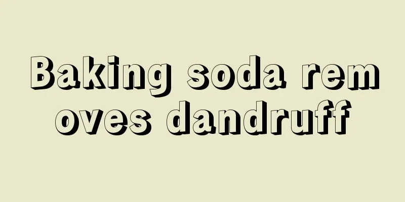 Baking soda removes dandruff