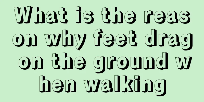 What is the reason why feet drag on the ground when walking