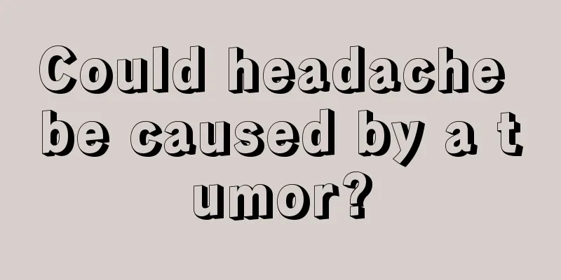 Could headache be caused by a tumor?