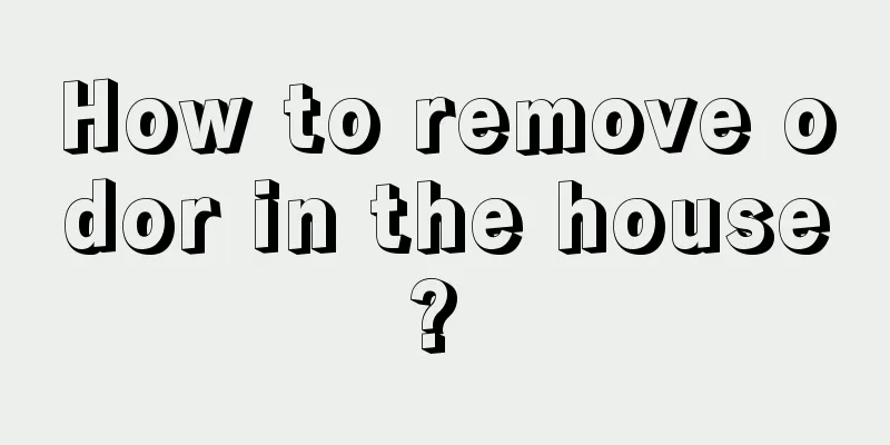 How to remove odor in the house? 