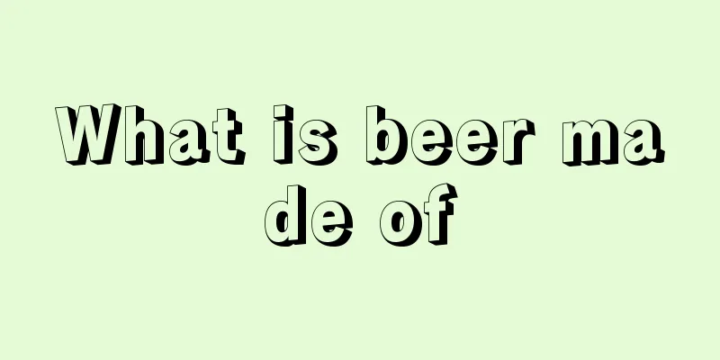What is beer made of