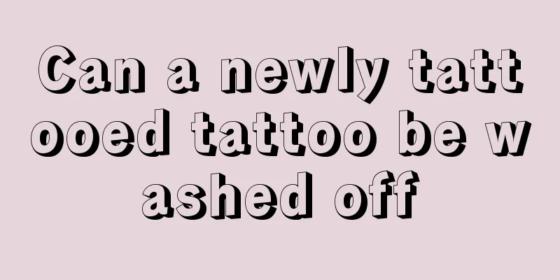 Can a newly tattooed tattoo be washed off