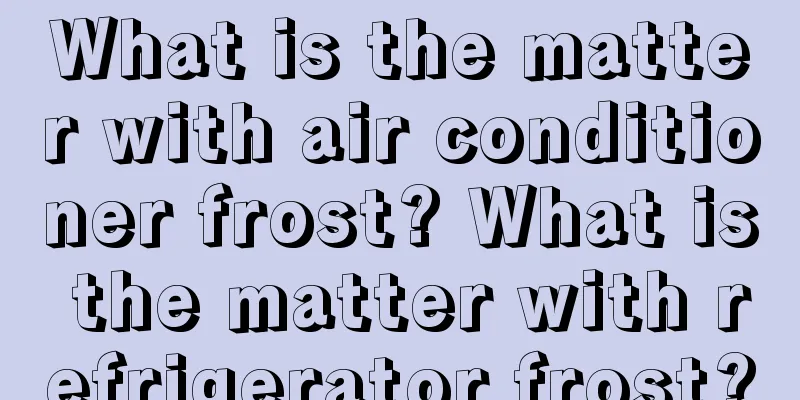 What is the matter with air conditioner frost? What is the matter with refrigerator frost?
